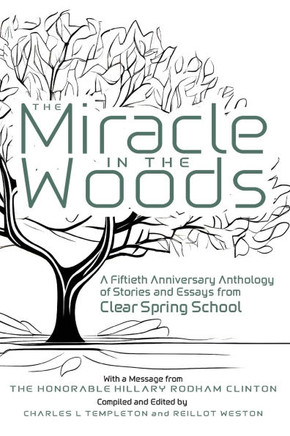 The Miracle in the Woods: A Fiftieth Anniversary Anthology of Stories and Essays from Clear Spring School