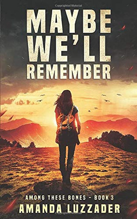 Maybe We'll Remember (Among These Bones)
