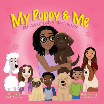 My Puppy and Me: All About Our Furry Friends
