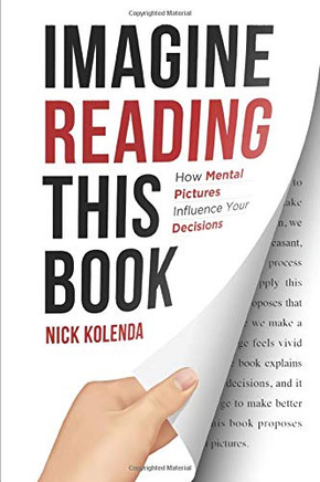 Imagine Reading This Book : How Mental Pictures Influence Your Decisions