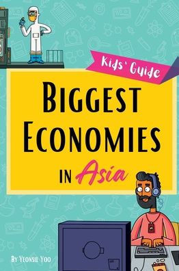 Biggest Economies in Asia: Little Explorers' Guide to Asia's Leading Industries and the Stories Behind Their Rise!