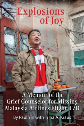 Explosions Of Joy: A Memoir Of The Grief Counselor For Missing Malaysia Airlines Flight 370