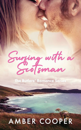 Surfing with a Scotsman: A Scottish, grumpy sunshine romance (The Butlers' Romance Series 1)