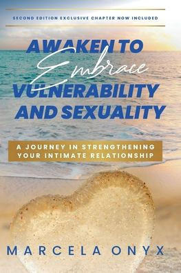 Awaken to Embrace Vulnerability and Sexuality: Your Journey in Strengthening Your Intimate Relationship