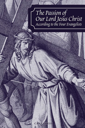 The Passion of Our Lord Jesus Christ According to the Four Evangelists