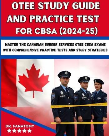 OTEE Study Guide And Practice Test For CBSA: Master the Canadian Border Services OTEE CBSA Exams with Comprehensive Practice Tests and Study Strategie