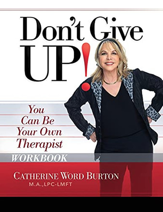 Don'T Give Up! Workbook: You Can Be Your Own Therapist