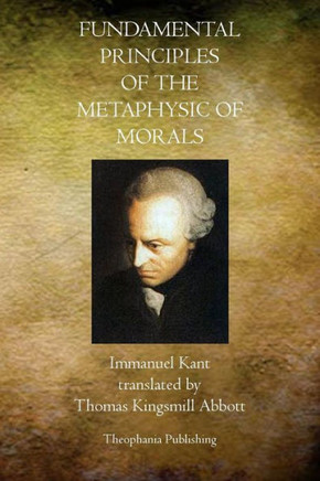 Fundamental Principles of the Metaphysic of Morals