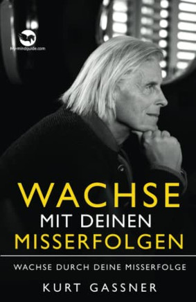 Wachse Mit Deinen Misserfolgen: Wachse Durch Deine Misserfolge (German Edition)