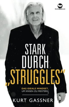 Stark Durch ?Struggles?: Das Ideale Mindset, Um Krisen Zu Meistern. (German Edition)