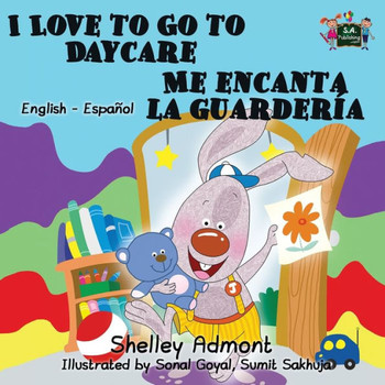 I Love to Go to Daycare Me encanta la guarder?a: English Spanish Bilingual Edition