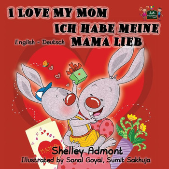 I Love My Mom Ich habe meine Mama lieb: English German Bilingual Edition