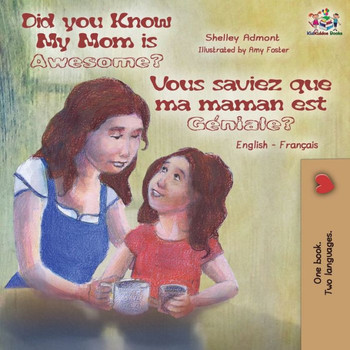 Did You Know My Mom is Awesome? Vous saviez que ma maman est g?niale?: English French Bilingual Childrens Book