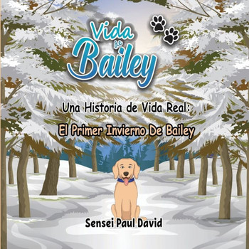 Vida de Bailey Una Historia de Vida Real: El Primer Invierno De Bailey