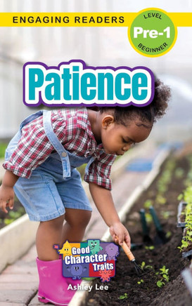 Patience: Good Character Traits (Engaging Readers, Level Pre-1)