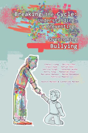 Breaking the Cycle: Understanding, Preventing, and Overcoming Bullying