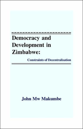 Democracy and Development in Zimbabwe: Constraints of Decentralisation