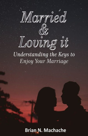 Married & Loving it: Understanding the keys to enjoy your Marriage