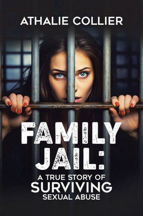 Family Jail: A True Story of Surviving Sexual Abuse