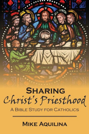 Sharing Christ'S Priesthood: A Bible Study For Catholics