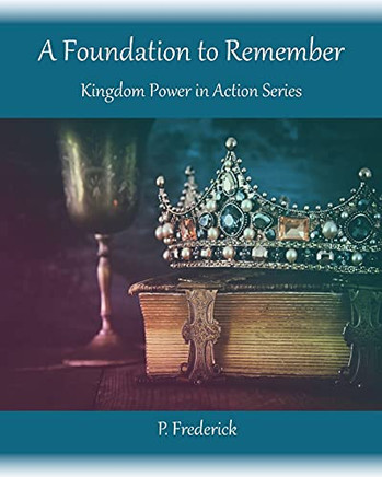 A Foundation to Remember : Kingdom Power in Action Series