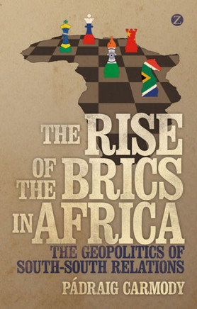 The Rise of the Brics in Africa: The Geopolitics of South-South Relations