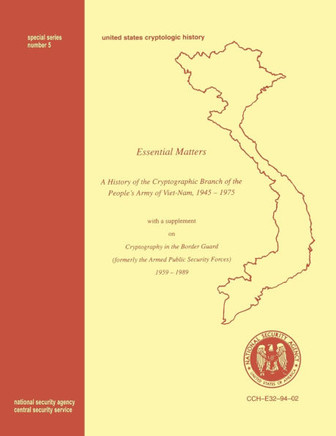Essential Matters: History of the Cryptographic Branch of the People's Army of Vietnam 1945-1975 (with a supplement drawn from ""The Histo
