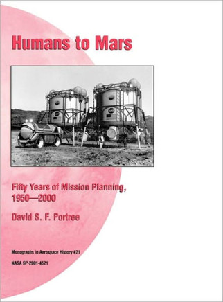Humans to Mars: Fifty Years of Mission Planning, 1950-2000. NASA Monograph in Aerospace History, No. 21, 2001 (NASA SP-2001-4521)