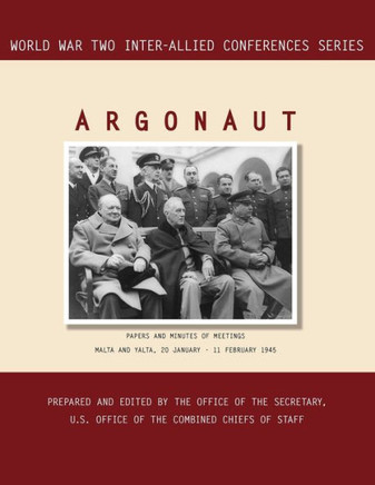 Argonaut: Malta and Yalta, 20 January-11 February 1945 (World War II Inter-Allied Conferences series)
