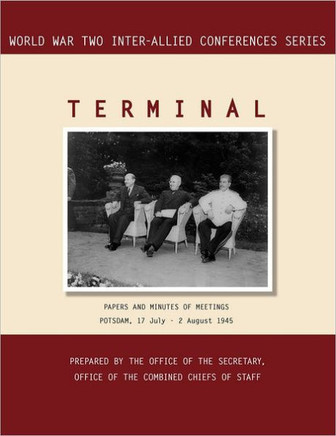 Terminal: Potsdam, 17 July - 2 August 1945 (World War II Inter-Allied Conferences series)