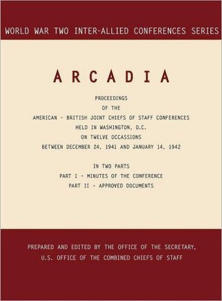 Arcadia: Washington, D.C., 24 December 1941-14 January 1942 (World War II Inter-Allied Conferences series)