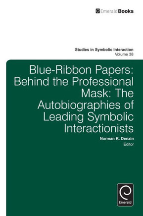 Blue Ribbon Papers: Behind the Professional Mask: The Autobiographies of Leading Symbolic Interactionists
