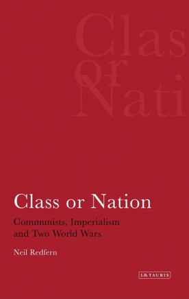 Class or Nation: Communists, Imperialism and Two World Wars