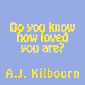 Do you know how loved you are?