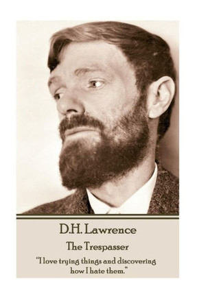 D.H. Lawrence - The Trespasser: ?I love trying things and discovering how I hate them.? 