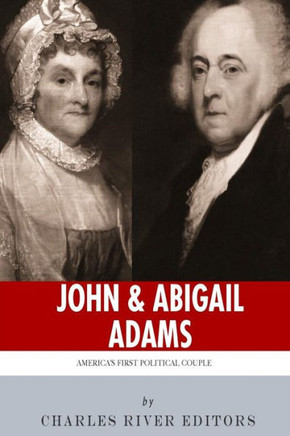John & Abigail Adams: America's First Political Couple