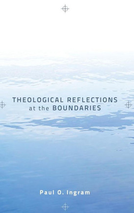 Theological Reflections at the Boundaries