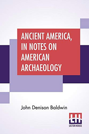 Ancient America, In Notes On American Archaeology