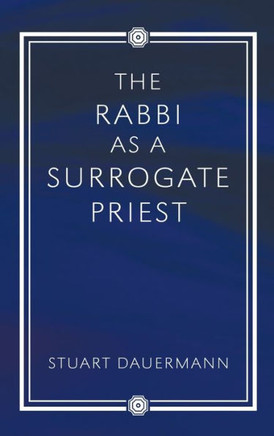 The Rabbi as a Surrogate Priest