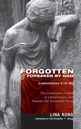 Forgotten and Forsaken by God (Lamentations 5: 19-20)