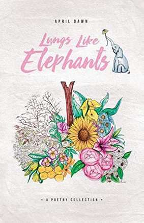 Lungs Like Elephants: Poems about Anxiety, Addiction, Heartbreak, Love, and Depression