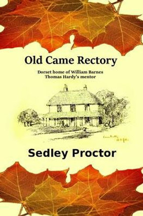 Old Came Rectory: Dorset Home Of William Barnes, Thomas Hardy'S Mentor