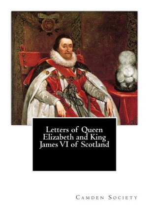 Letters of Queen Elizabeth and King James VI of Scotland