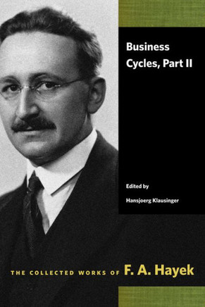 Business Cycles, Part Ii (The Collected Works Of F. A. Hayek)