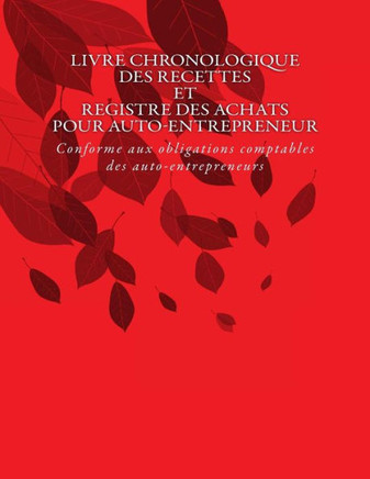 Livre chronologique des recettes et registre des achats pour auto-entrepreneur: Conforme aux obligations comptables des auto-entrepreneurs