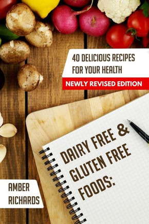 Dairy Free & Gluten Free Foods: 40 Delicious Recipes for Your Health