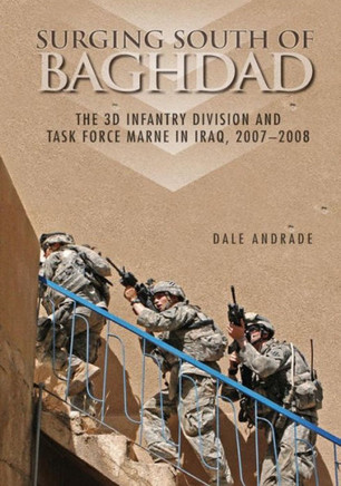 Surging South of Baghdad: The 3D Infantry Division and Task Force Marne in Iraq, 2007-2008