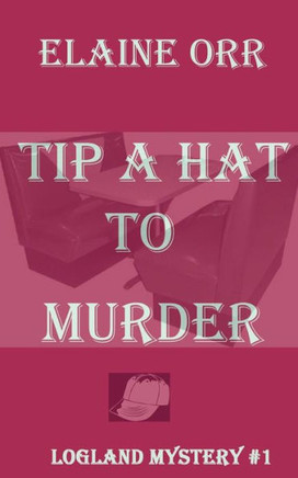 Tip A Hat To Murder : First Logland Mystery