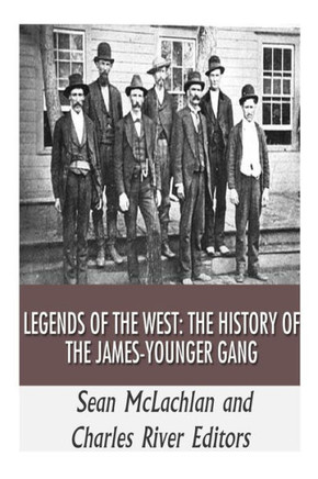 Legends of the West: The History of the James-Younger Gang