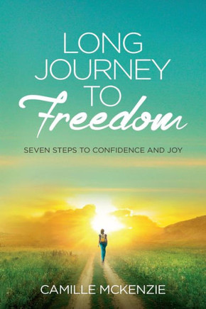Long Journey to Freedom: Seven Steps to Confidence and Joy